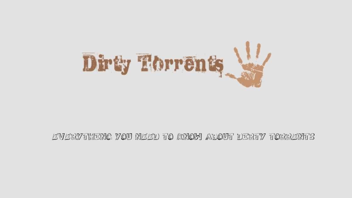 Everything you need to know about Dirty Torrents