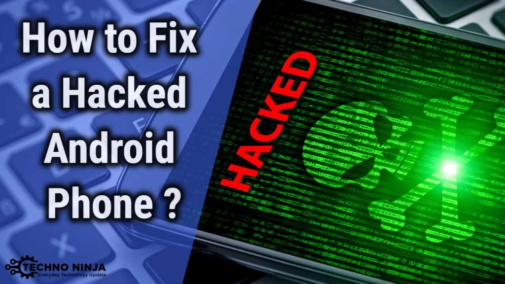 How to Fix a Hacked Android Phone - The Techno Ninja