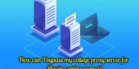 How Can I Bypass My College Proxy Server for Playing Online Games