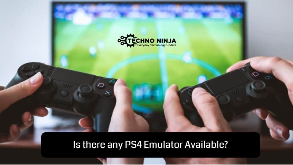 Is there any PS4 Emulator Available Yet?