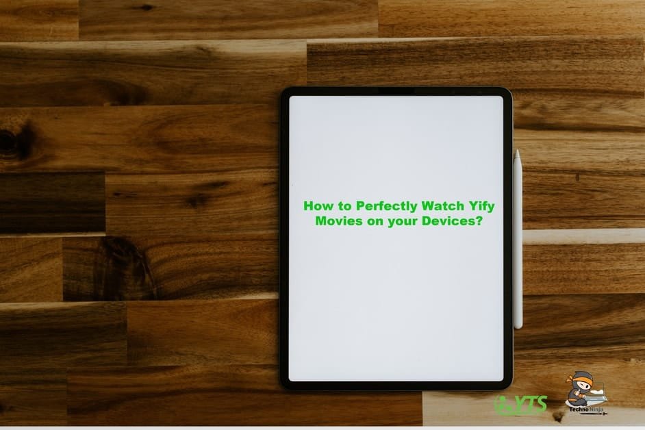 How to Perfectly Watch Yify Movies on your Devices?