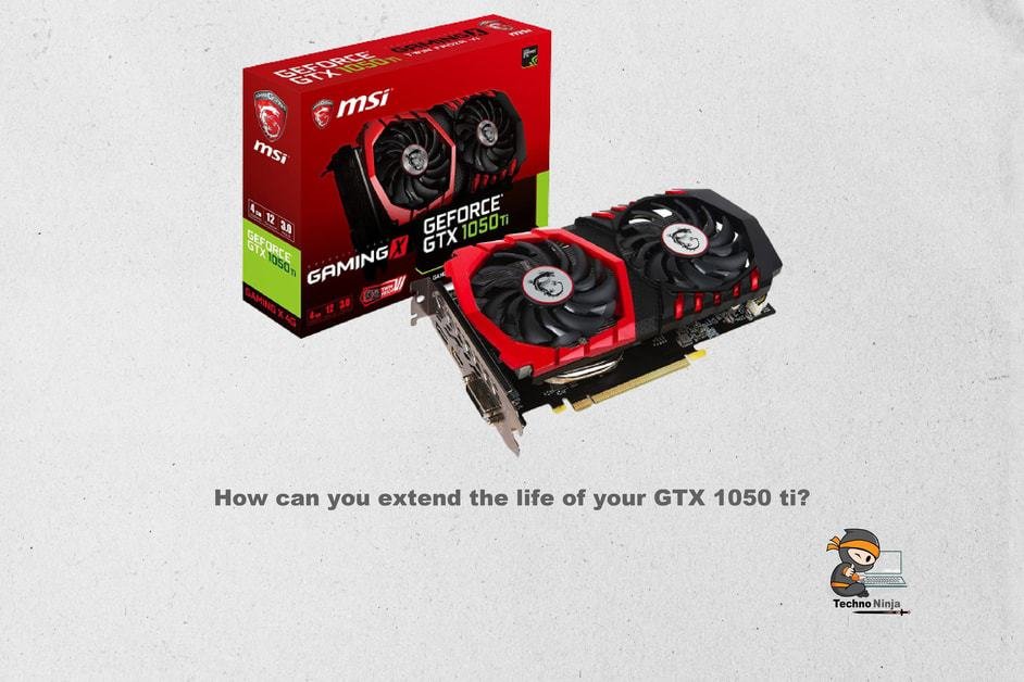 How can you extend the life of your GTX 1050 ti?