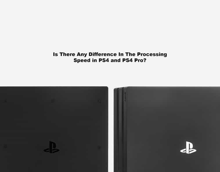 Is There Any Difference In The Processing Speed in PS4 and PS4 Pro?