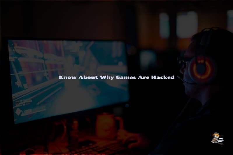 Know about why games are hacked