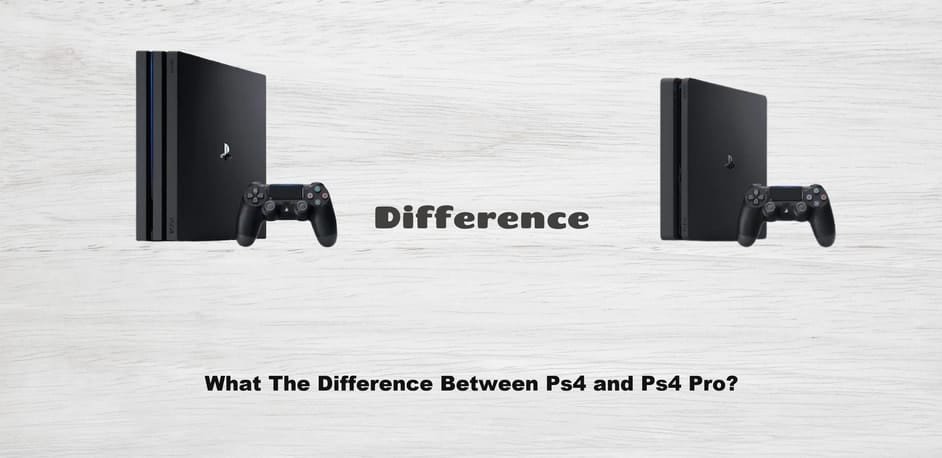 What The Difference Between Ps4 and Ps4 Pro