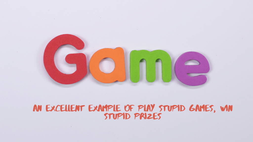 An excellent example of play stupid games, win stupid prizes