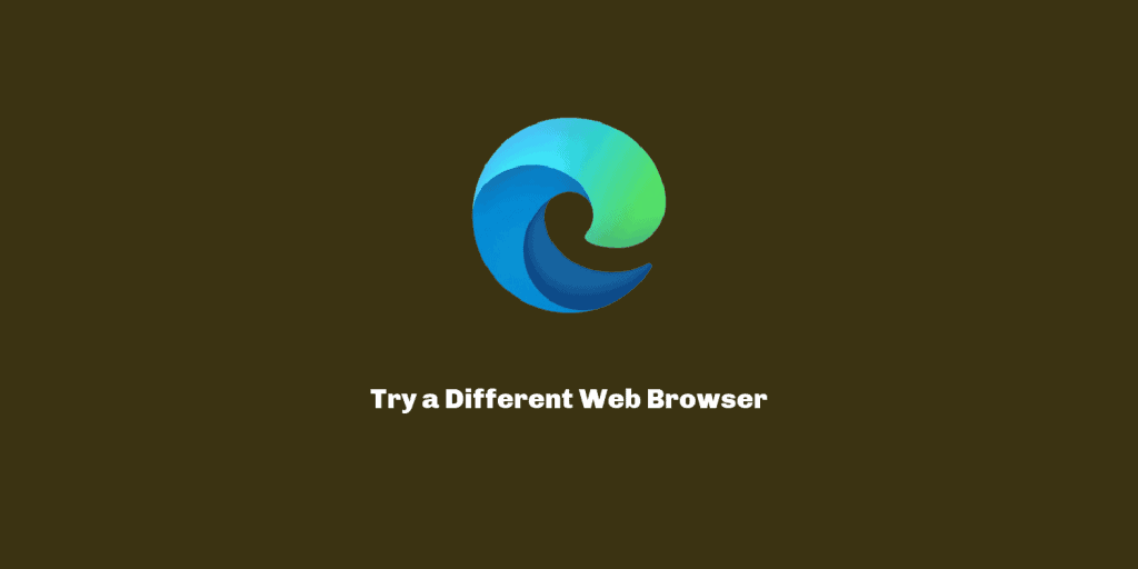 Try a different web browser