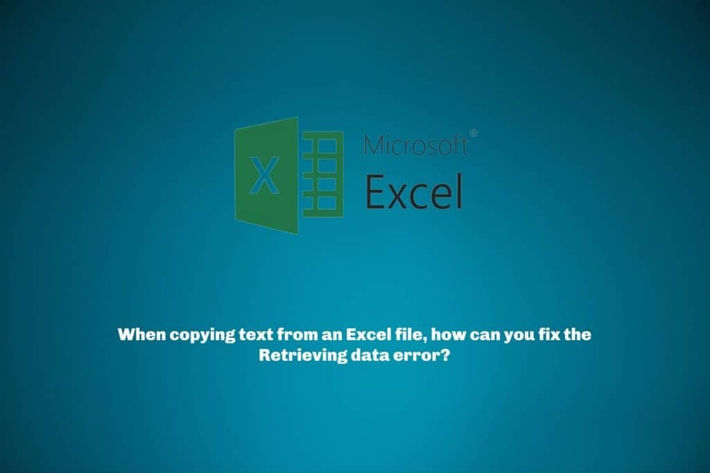 When copying text from an Excel file, how can you fix the Retrieving data error?