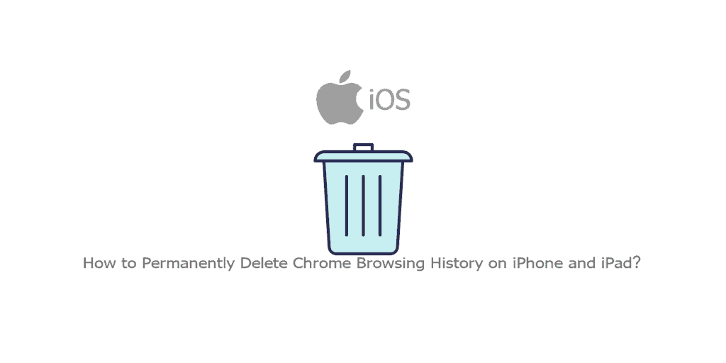 How to Permanently Delete Chrome Browsing History on iPhone and iPad?