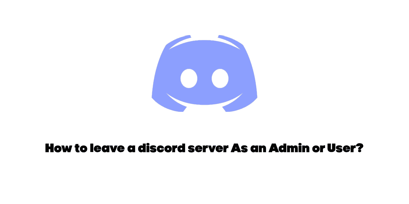 How to leave a discord server As an Admin or User?
