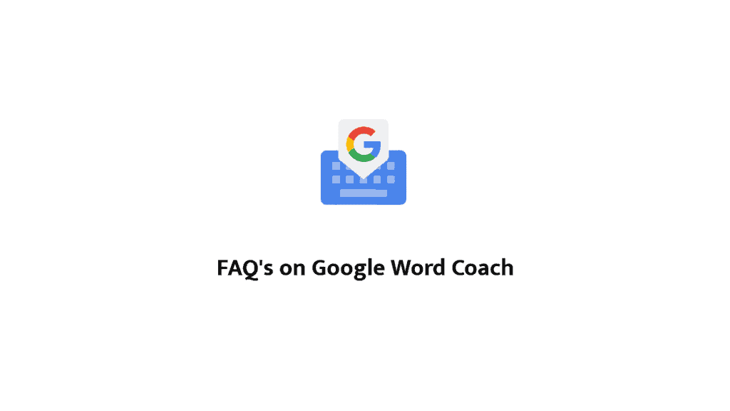 FAQ's on Google Word Coach