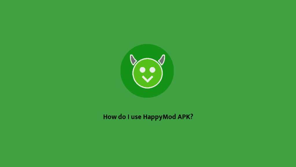How do I use HappyMod APK?