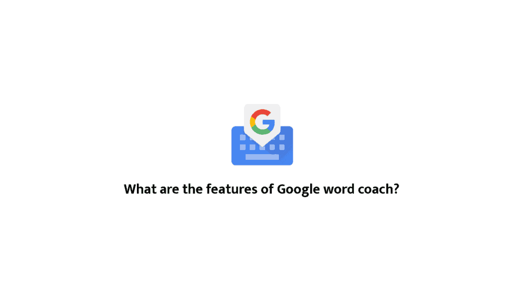 What are the features of Google word coach?