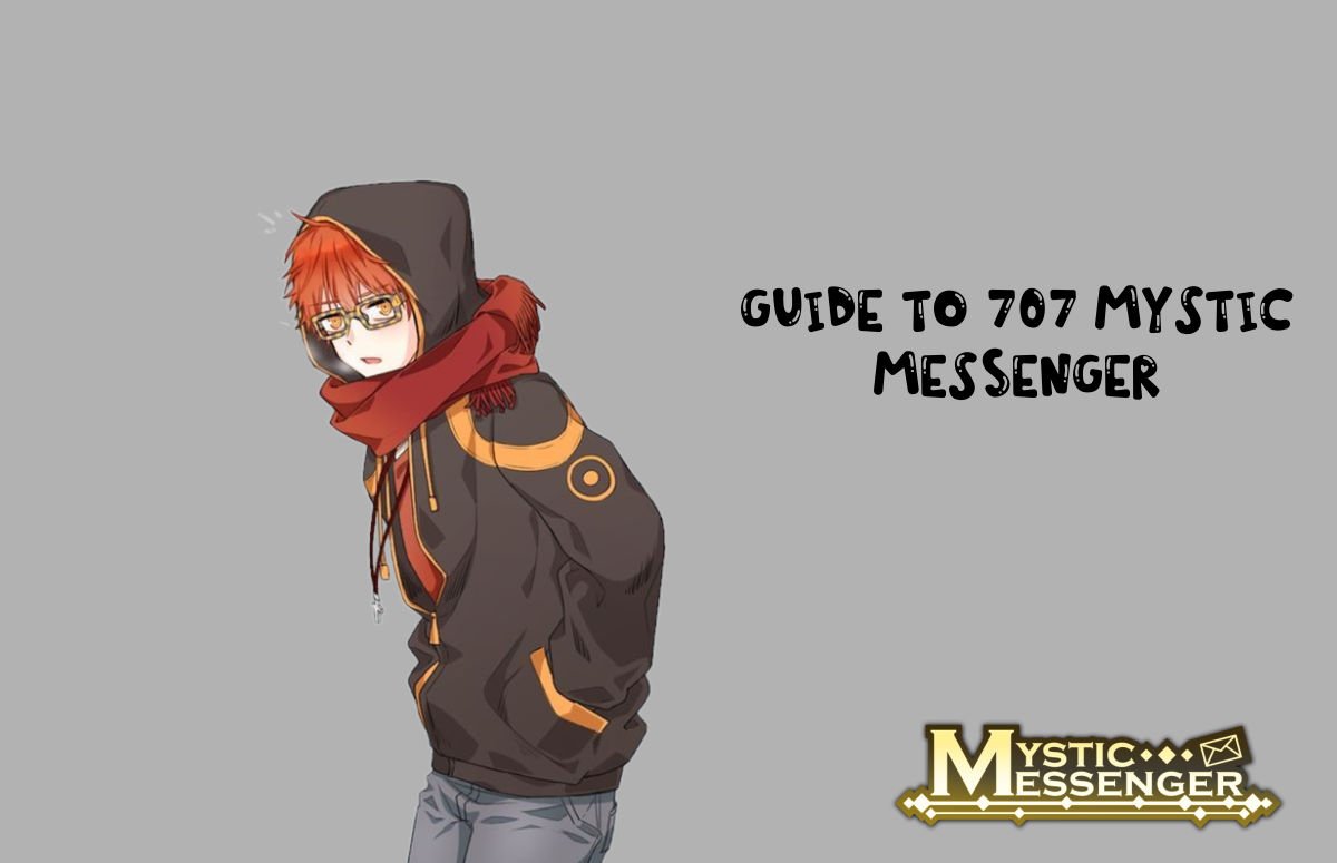A Comprehensive Guide To 707 Mystic Messenger