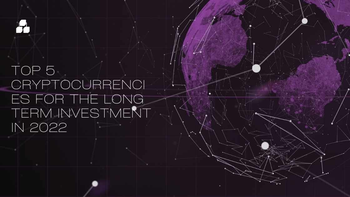 Top 5 Cryptocurrencies For The Long Term Investment In 2022