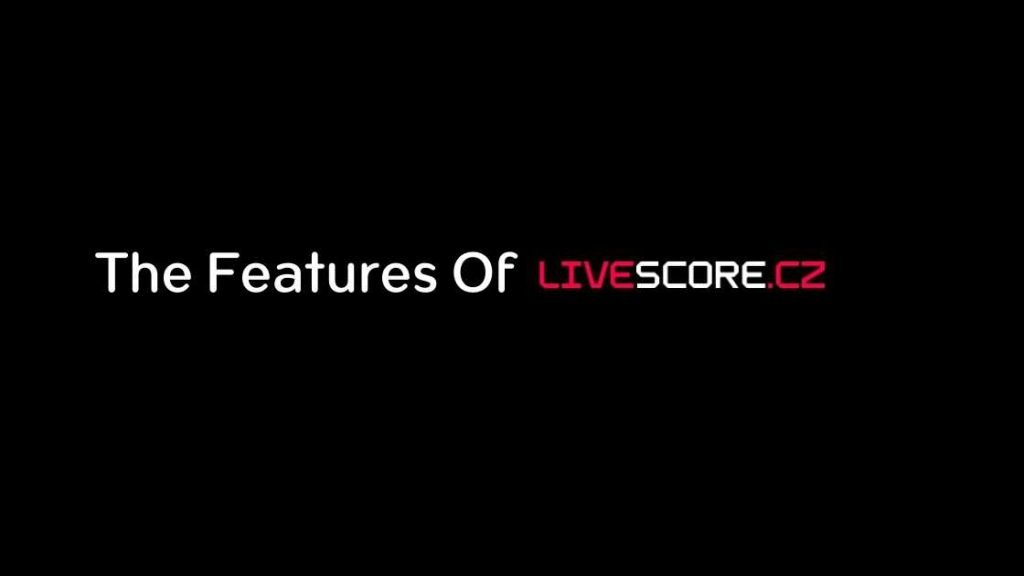 The Features Of Livescore CZ