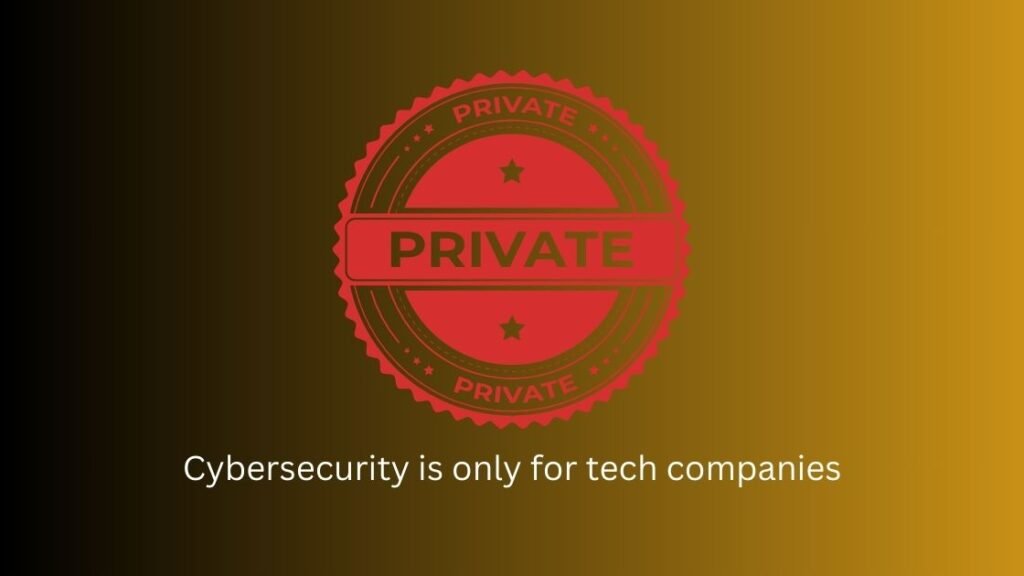Cybersecurity is only for tech companies