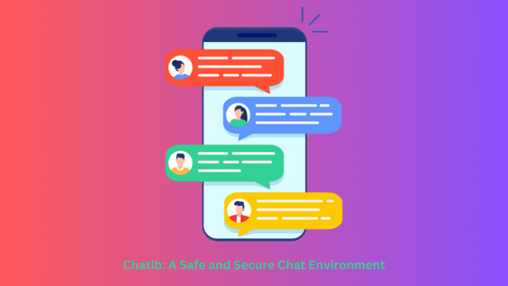 Chatib: A Safe and Secure Chat Environment
