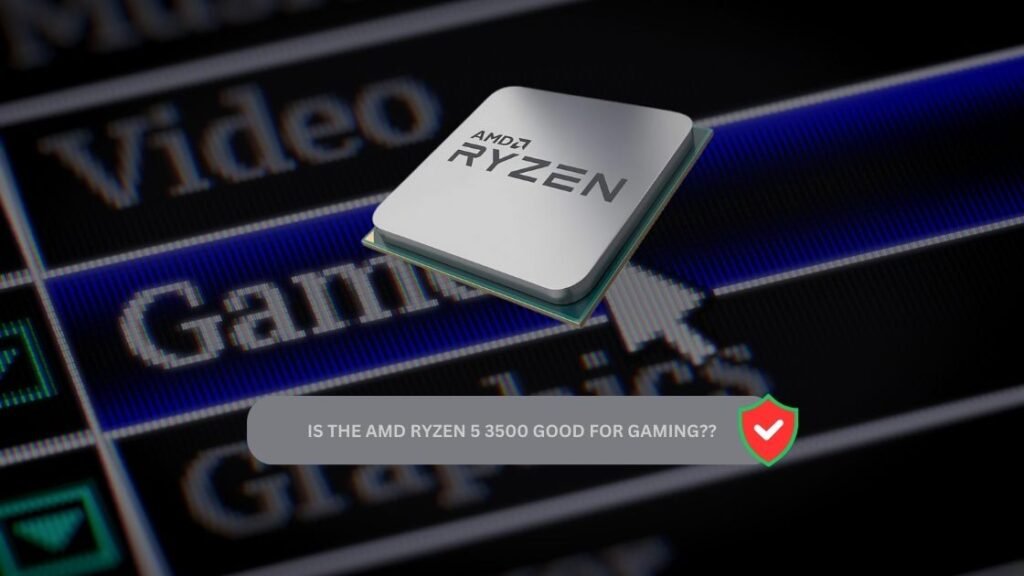 Is the AMD Ryzen 5 3500 good for gaming?