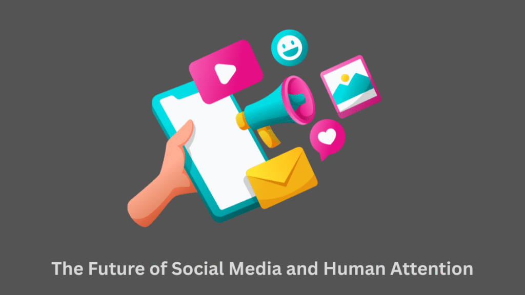 future of social media, human attention, digital engagement, social media evolution, online behavior, attention economy, tech trends, content overload, digital future, smartphone usage, social media psychology