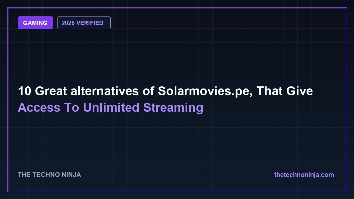10 Great alternatives of Solarmovies.pe, That Give Access To Unlimited Streaming (2026 Guide & Hands-On Review) - 2026 Verified Review & Guide | The Techno Ninja