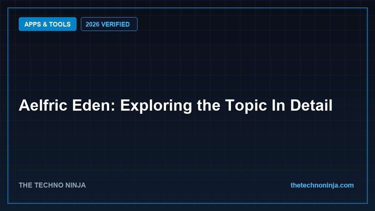 Aelfric Eden: Exploring the Topic In Detail (2026 Guide & Hands-On Review) - 2026 Verified Review & Guide | The Techno Ninja