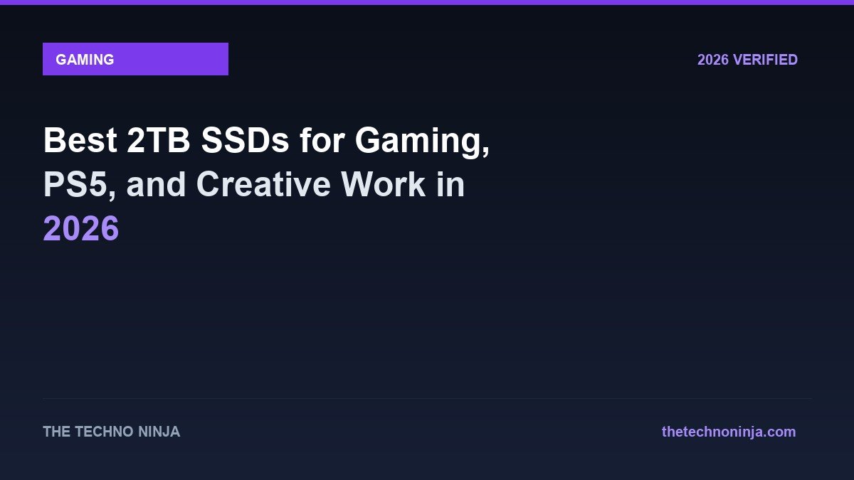 Best 2TB SSDs for Gaming, PS5, and Creative Work in 2026 - 2026 Verified Review & Guide | The Techno Ninja