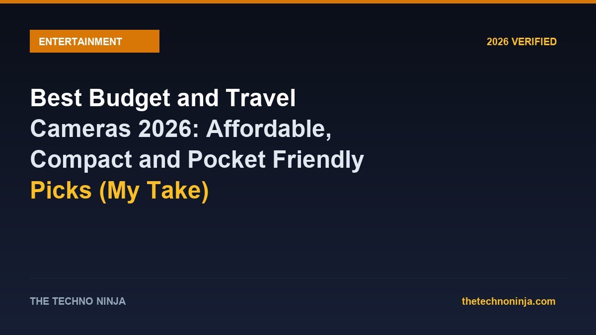 Best Budget and Travel Cameras 2026: Affordable, Compact and Pocket Friendly Picks (My Take) - 2026 Verified Review & Guide | The Techno Ninja