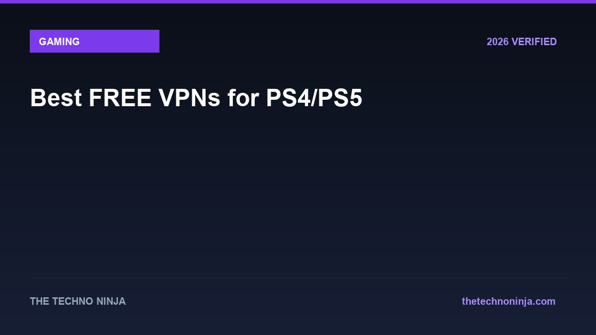 Best FREE VPNs for PS4/PS5 - 2026 Verified Review & Guide | The Techno Ninja