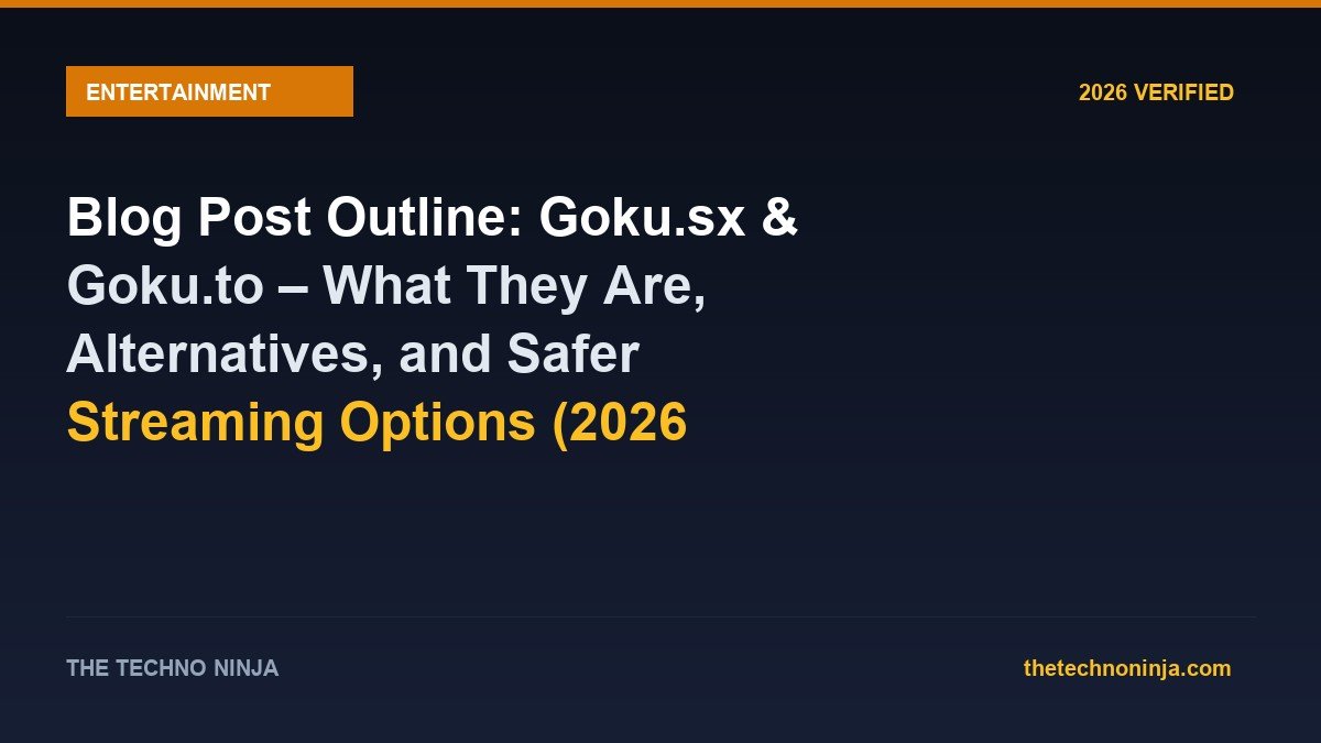 Blog Post Outline: Goku.sx & Goku.to – What They Are, Alternatives, and Safer Streaming Options (2026 Guide) - 2026 Verified Review & Guide | The Techno Ninja