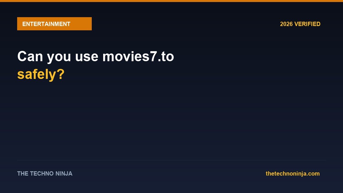 Can you use movies7.to safely? - 2026 Verified Review & Guide | The Techno Ninja