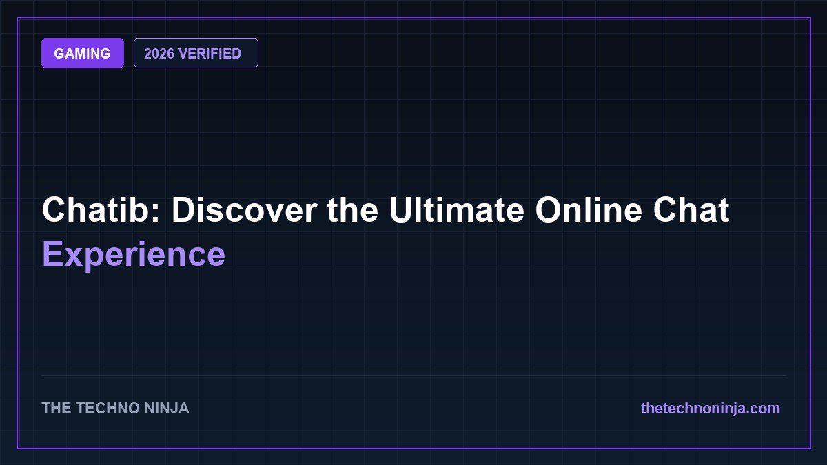 Chatib: Discover the Ultimate Online Chat Experience (2026 Guide & Hands-On Review) - 2026 Verified Review & Guide | The Techno Ninja
