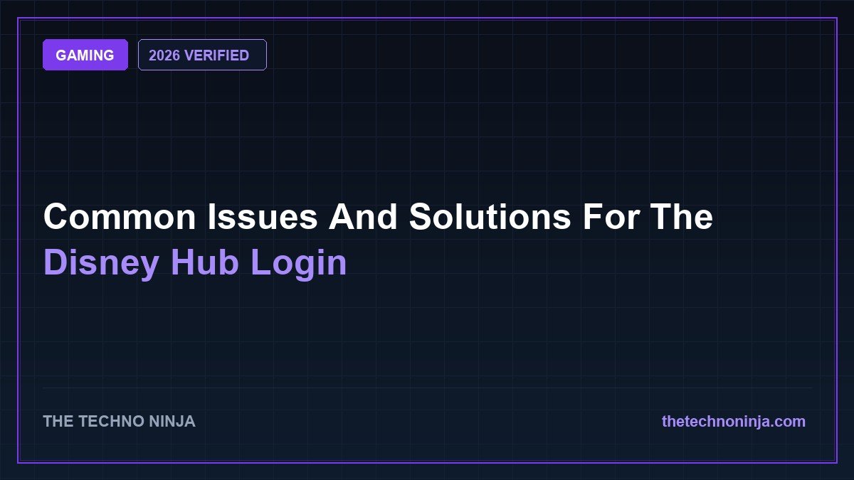 Common Issues And Solutions For The Disney Hub Login (2026 Guide & Hands-On Review) - 2026 Verified Review & Guide | The Techno Ninja