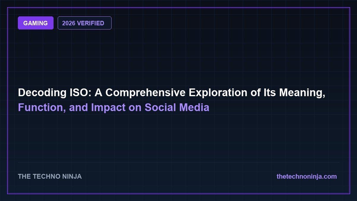 Decoding ISO: A Comprehensive Exploration of Its Meaning, Function, and Impact on Social Media (2026 Guide & Hands-On Review) - 2026 Verified Review & Guide | The Techno Ninja