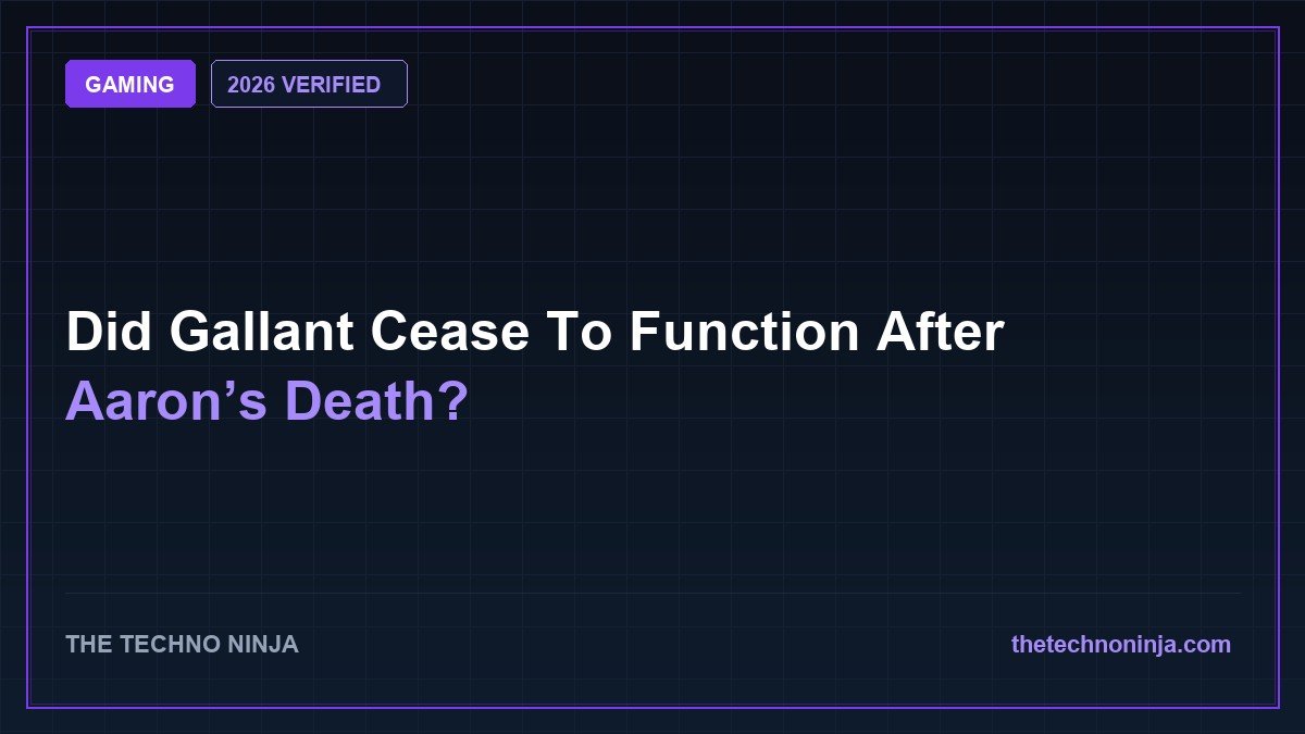 Did Gallant Cease To Function After Aaron’s Death? (2026 Guide & Hands-On Review) - 2026 Verified Review & Guide | The Techno Ninja