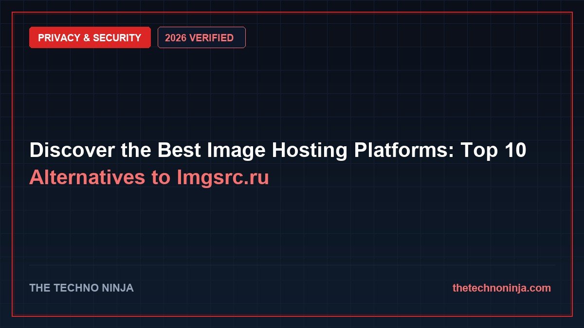Discover the Best Image Hosting Platforms: Top 10 Alternatives to Imgsrc.ru (2026 Guide & Hands-On Review) - 2026 Verified Review & Guide | The Techno Ninja