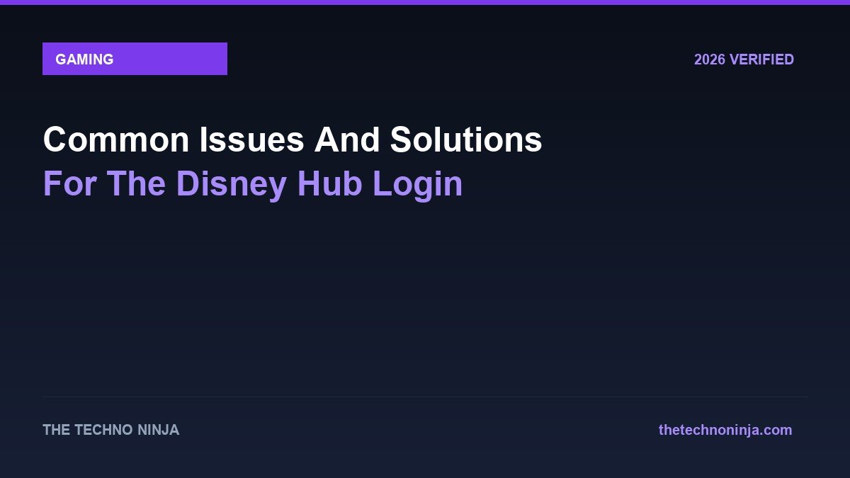 Common Issues And Solutions For The Disney Hub Login - 2026 Verified Review & Guide | The Techno Ninja
