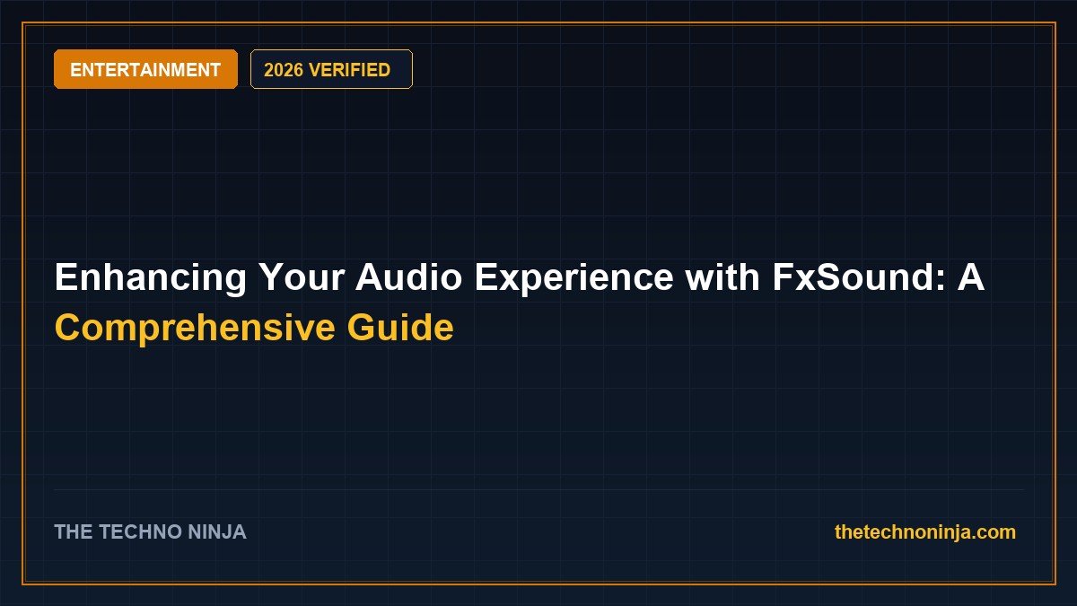 Enhancing Your Audio Experience with FxSound: A Comprehensive Guide (2026 Guide & Hands-On Review) - 2026 Verified Review & Guide | The Techno Ninja
