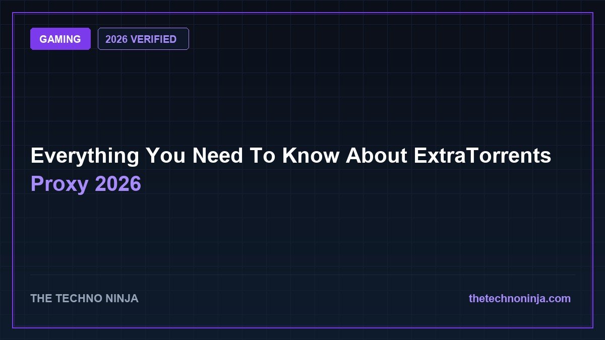 Everything You Need To Know About ExtraTorrents Proxy 2026 - 2026 Verified Review & Guide | The Techno Ninja
