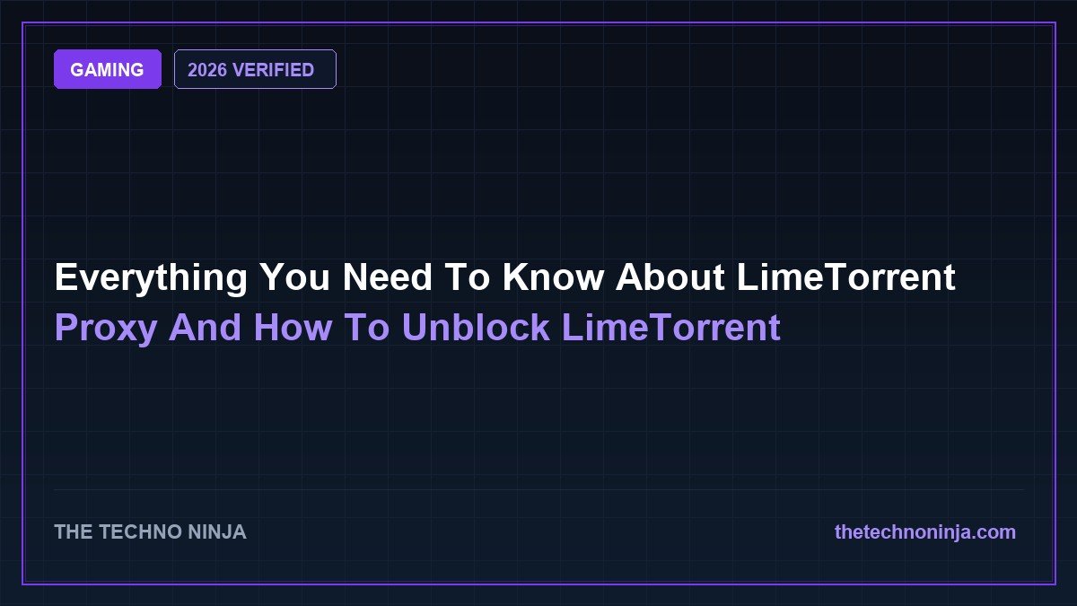 Everything You Need To Know About LimeTorrent Proxy And How To Unblock LimeTorrent (2026 Guide & Hands-On Review) - 2026 Verified Review & Guide | The Techno Ninja
