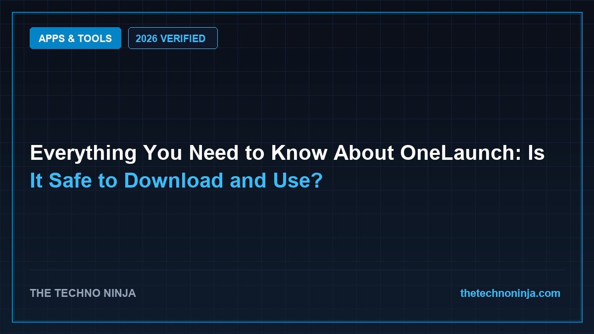 Everything You Need to Know About OneLaunch: Is It Safe to Download and Use? (2026 Guide & Hands-On Review) - 2026 Verified Review & Guide | The Techno Ninja