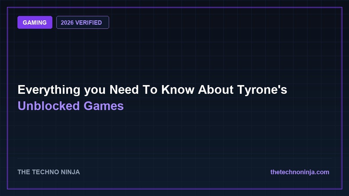 Everything you Need To Know About Tyrone's Unblocked Games (2026 Guide & Hands-On Review) - 2026 Verified Review & Guide | The Techno Ninja