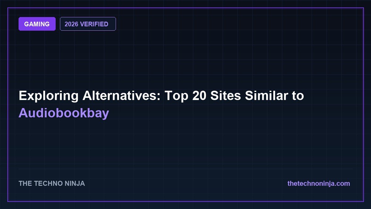 Exploring Alternatives: Top 20 Sites Similar to Audiobookbay (2026 Guide & Hands-On Review) - 2026 Verified Review & Guide | The Techno Ninja