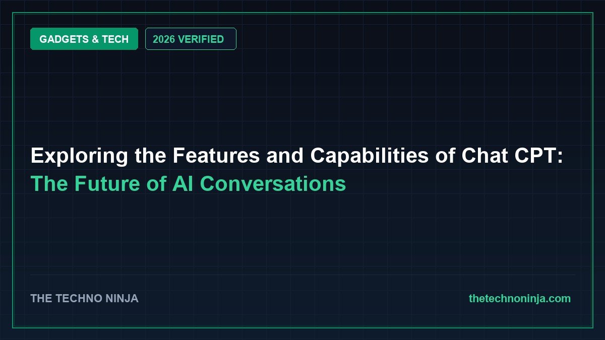 Exploring the Features and Capabilities of Chat CPT: The Future of AI Conversations (2026 Guide & Hands-On Review) - 2026 Verified Review & Guide | The Techno Ninja