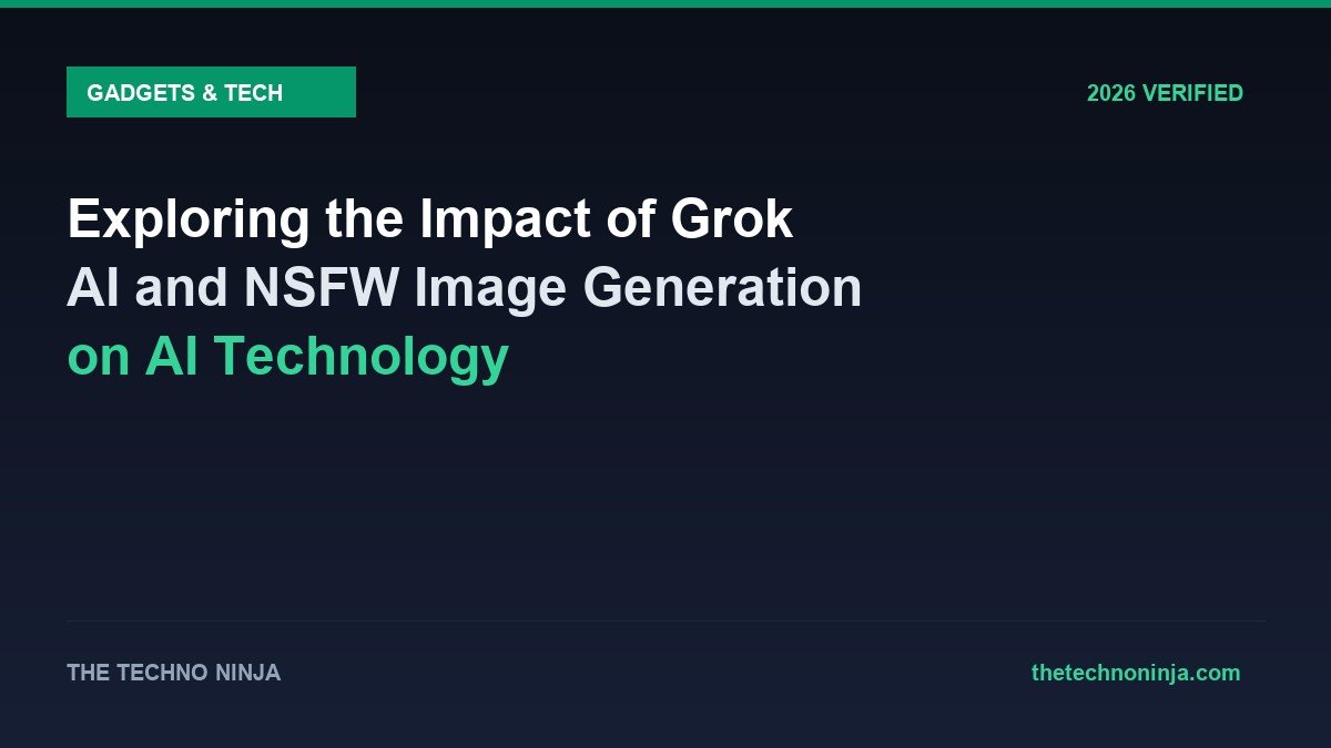 Exploring the Impact of Grok AI and NSFW Image Generation on AI Technology - 2026 Verified Review & Guide | The Techno Ninja