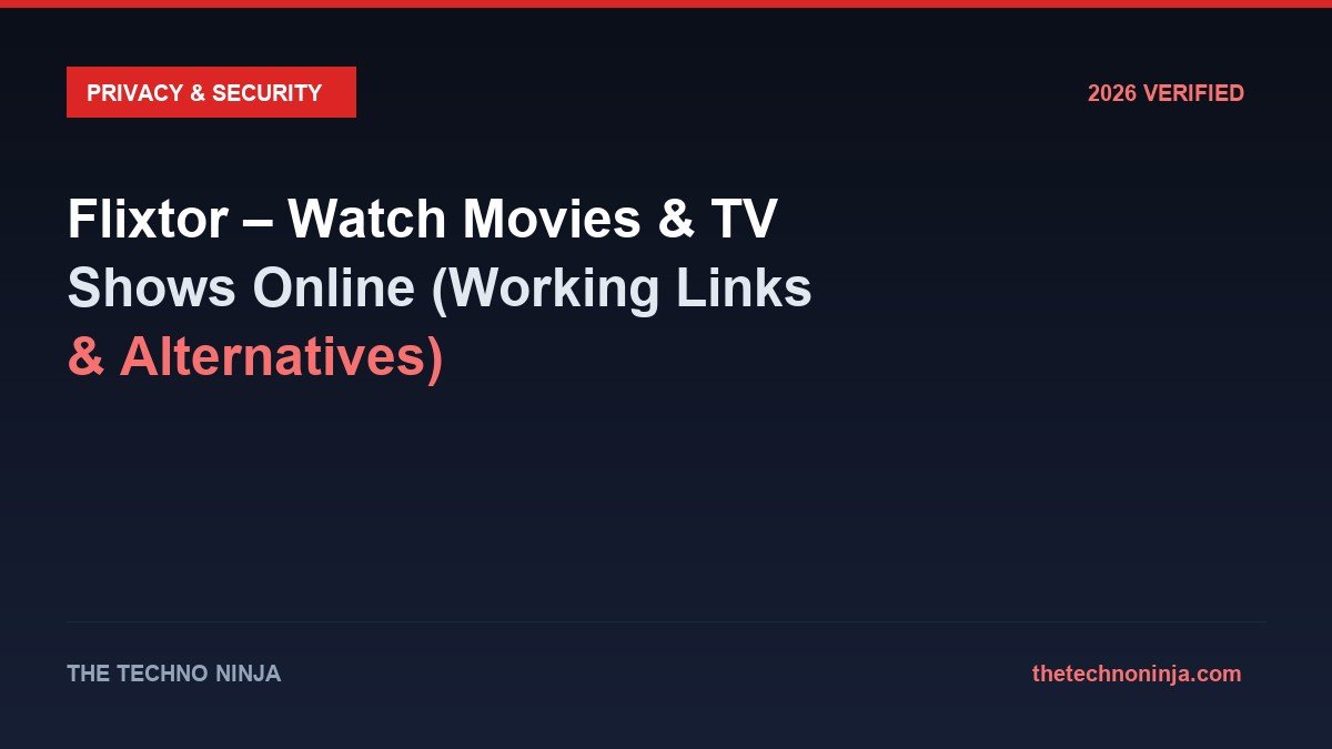 Flixtor – Watch Movies & TV Shows Online (Working Links & Alternatives) - 2026 Verified Review & Guide | The Techno Ninja