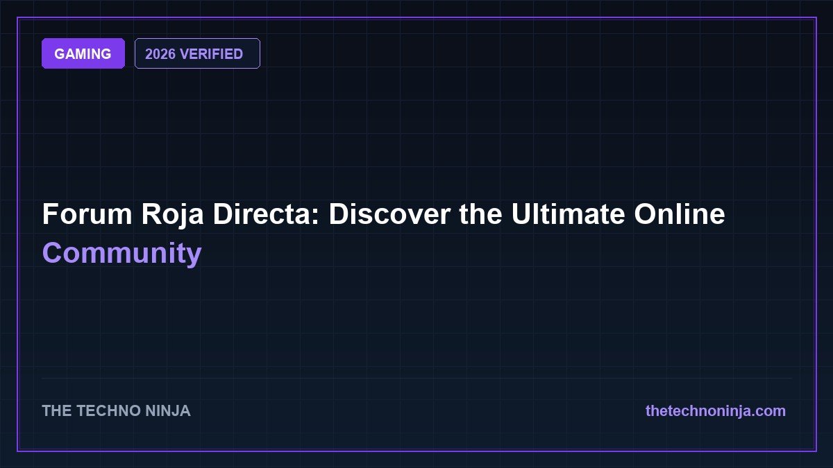 Forum Roja Directa: Discover the Ultimate Online Community (2026 Guide & Hands-On Review) - 2026 Verified Review & Guide | The Techno Ninja