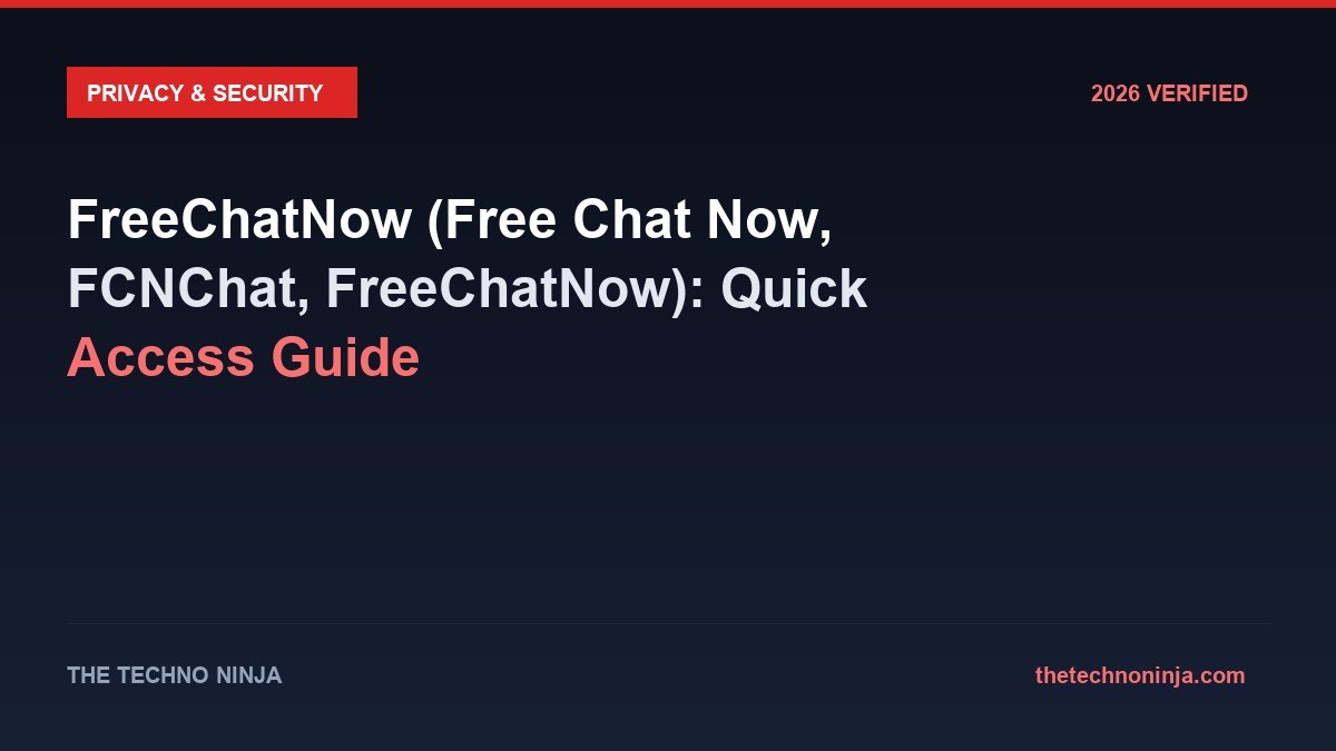 FreeChatNow (Free Chat Now, FCNChat, FreeChatNow): Quick Access Guide - 2026 Verified Review & Guide | The Techno Ninja