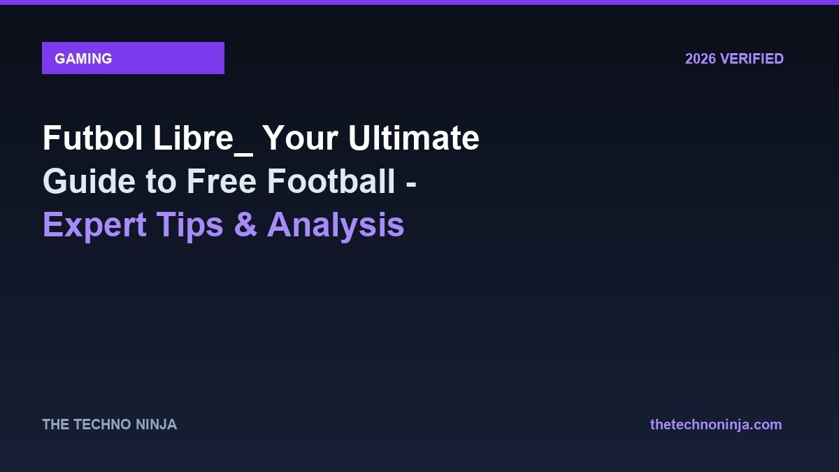 Futbol Libre_ Your Ultimate Guide to Free Football - Expert Tips & Analysis - 2026 Verified Review & Guide | The Techno Ninja