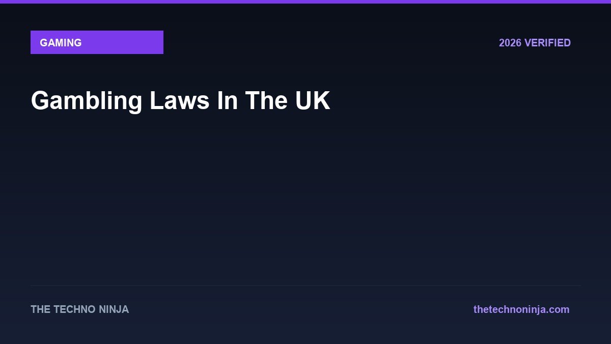 Gambling Laws In The UK - 2026 Verified Review & Guide | The Techno Ninja